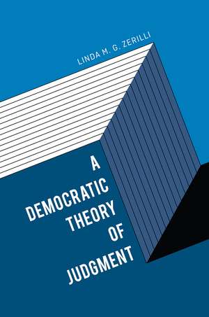 A Democratic Theory of Judgment de Linda M. G. Zerilli