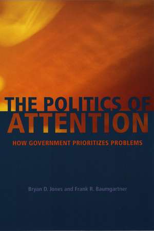 The Politics of Attention: How Government Prioritizes Problems de Bryan D. Jones