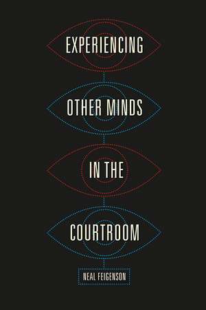 Experiencing Other Minds in the Courtroom de Neal Feigenson