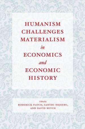 Humanism Challenges Materialism in Economics and Economic History de Roderick Floud