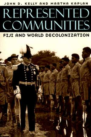 Represented Communities: Fiji and World Decolonization de John D. Kelly