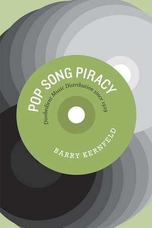 Pop Song Piracy: Disobedient Music Distribution since 1929 de Barry Kernfeld