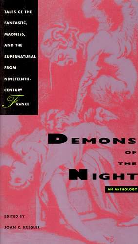 Demons of the Night: Tales of the Fantastic, Madness, and the Supernatural from Nineteenth-Century France de Joan C. Kessler