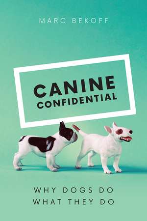 Canine Confidential: Why Dogs Do What They Do de Marc Bekoff