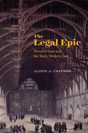 The Legal Epic: "Paradise Lost" and the Early Modern Law de Alison A. Chapman