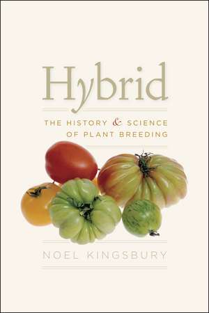 Hybrid: The History and Science of Plant Breeding de Noel Kingsbury