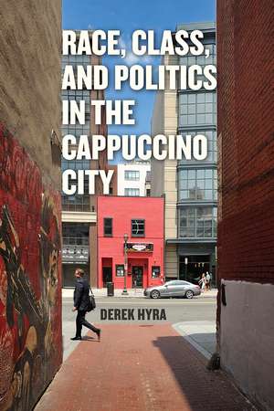 Race, Class, and Politics in the Cappuccino City de Derek S. Hyra