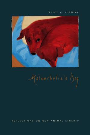 Melancholia's Dog: Reflections on Our Animal Kinship de Alice A. Kuzniar