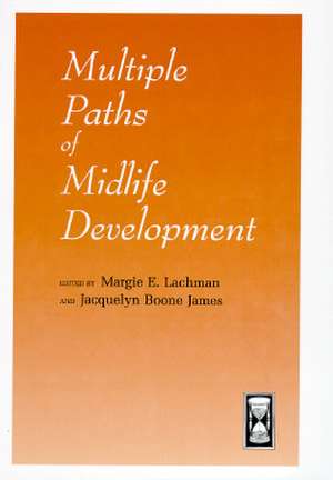 Multiple Paths of Midlife Development de Margie E. Lachman