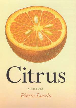 Citrus: A History de Pierre Laszlo
