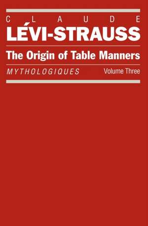 The Origin of Table Manners: Mythologiques, Volume 3 de Claude Lévi-Strauss