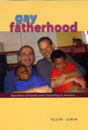 Gay Fatherhood: Narratives of Family and Citizenship in America de Ellen Lewin