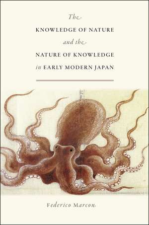 The Knowledge of Nature and the Nature of Knowledge in Early Modern Japan de Federico Marcon