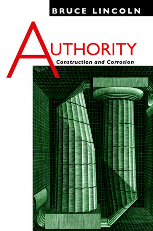 Authority: Construction and Corrosion de Bruce Lincoln