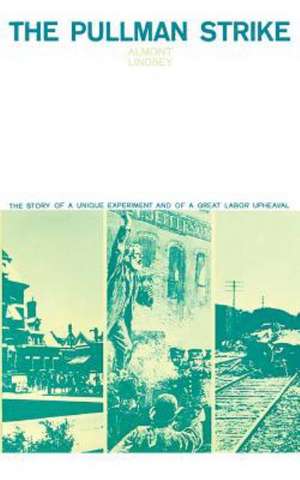 The Pullman Strike: The Story of a Unique Experiment and of a Great Labor Upheaval de Almont Lindsey