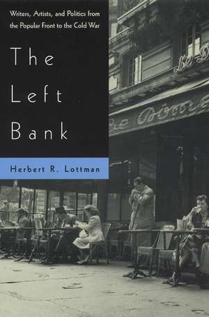 The Left Bank: Writers, Artists, and Politics from the Popular Front to the Cold War de Herbert Lottman