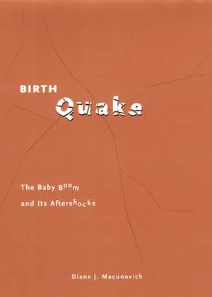 Birth Quake: The Baby Boom and Its Aftershocks de Diane J. Macunovich