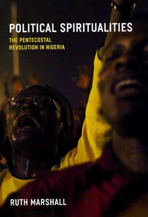 Political Spiritualities: The Pentecostal Revolution in Nigeria de Ruth Marshall