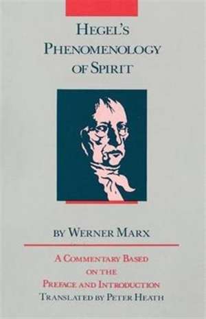 Hegel's Phenomenology of Spirit: A Commentary Based on the Preface and Introduction de Werner Marx