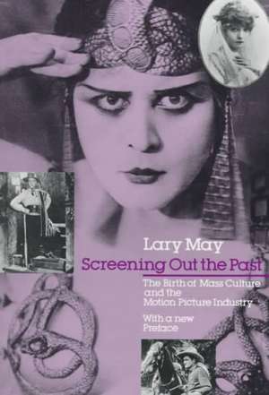 Screening Out the Past: The Birth of Mass Culture and the Motion Picture Industry de Lary May