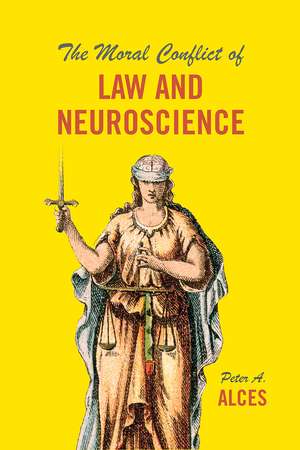 The Moral Conflict of Law and Neuroscience de Peter A. Alces