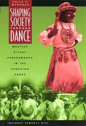 Shaping Society through Dance: Mestizo Ritual Performance in the Peruvian Andes de Zoila S. Mendoza