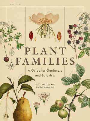 Plant Families: A Guide for Gardeners and Botanists de Ross Bayton