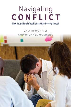 Navigating Conflict: How Youth Handle Trouble in a High-Poverty School de Calvin Morrill