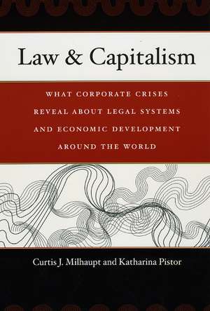 Law & Capitalism: What Corporate Crises Reveal about Legal Systems and Economic Development around the World de Curtis J. Milhaupt