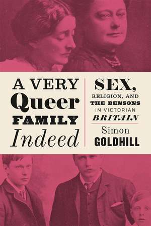 A Very Queer Family Indeed: Sex, Religion, and the Bensons in Victorian Britain de Simon Goldhill