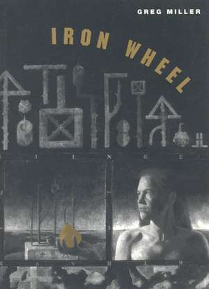 Iron Wheel de Greg Miller