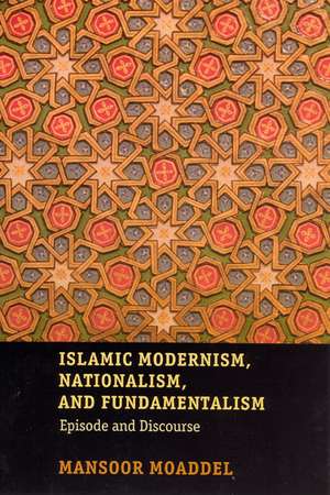 Islamic Modernism, Nationalism, and Fundamentalism: Episode and Discourse de Mansoor Moaddel