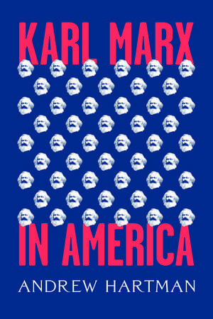 Karl Marx in America de Andrew Hartman