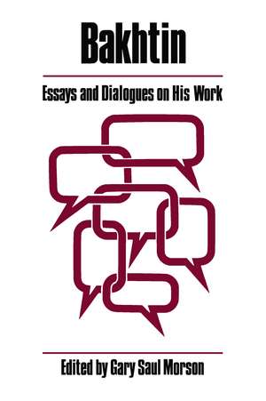 Bakhtin: Essays and Dialogues on His Work de Gary Saul Morson