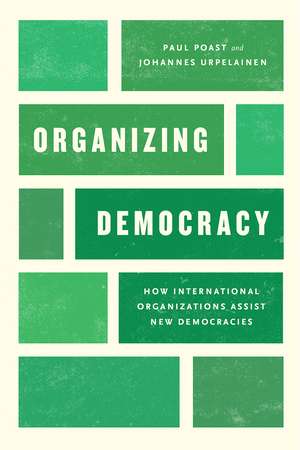 Organizing Democracy: How International Organizations Assist New Democracies de Paul Poast