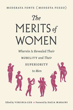 The Merits of Women: Wherein Is Revealed Their Nobility and Their Superiority to Men de Moderata Fonte