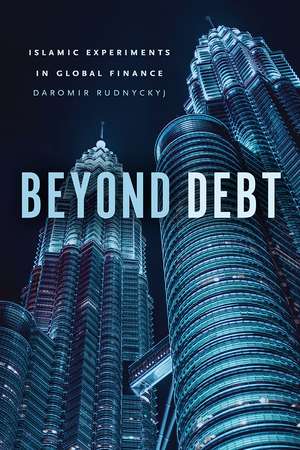 Beyond Debt: Islamic Experiments in Global Finance de Daromir Rudnyckyj