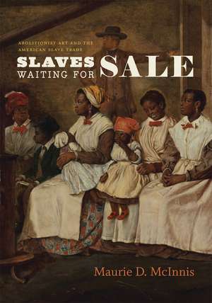 Slaves Waiting for Sale: Abolitionist Art and the American Slave Trade de Maurie D. McInnis