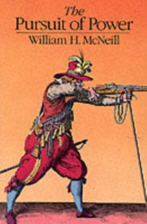 The Pursuit of Power: Technology, Armed Force, and Society since A.D. 1000 de William H. McNeill