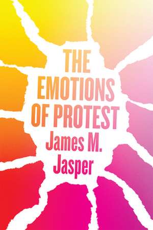 The Emotions of Protest de James M. Jasper