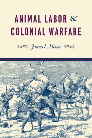 Animal Labor and Colonial Warfare de James L. Hevia