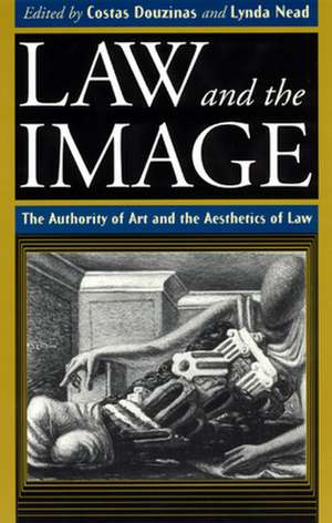 Law and the Image: The Authority of Art and the Aesthetics of Law de Costas Douzinas