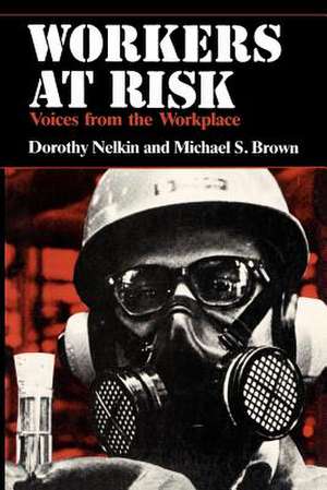 Workers At Risk: Voices from the Workplace de Dorothy Nelkin