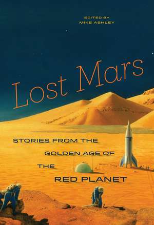 Lost Mars: Stories from the Golden Age of the Red Planet de Mike Ashley