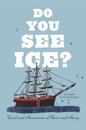 Do You See Ice?: Inuit and Americans at Home and Away de Karen Routledge