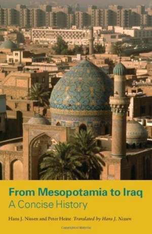 From Mesopotamia to Iraq: A Concise History de Hans J. Nissen