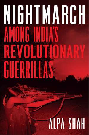 Nightmarch: Among India's Revolutionary Guerrillas de Alpa Shah