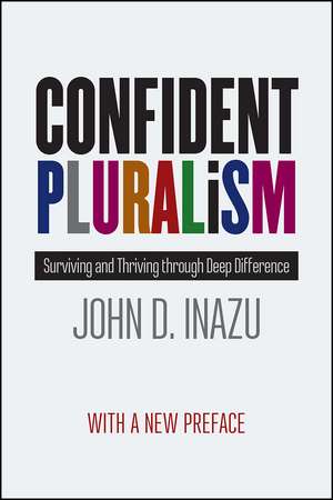 Confident Pluralism: Surviving and Thriving through Deep Difference de John D. Inazu