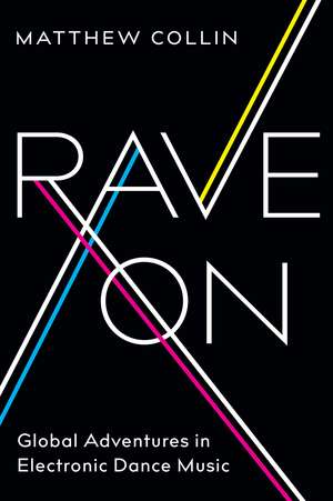 Rave On: Global Adventures in Electronic Dance Music de Matthew Collin