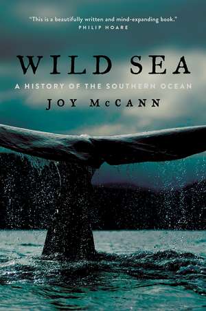 Wild Sea: A History of the Southern Ocean de Joy McCann